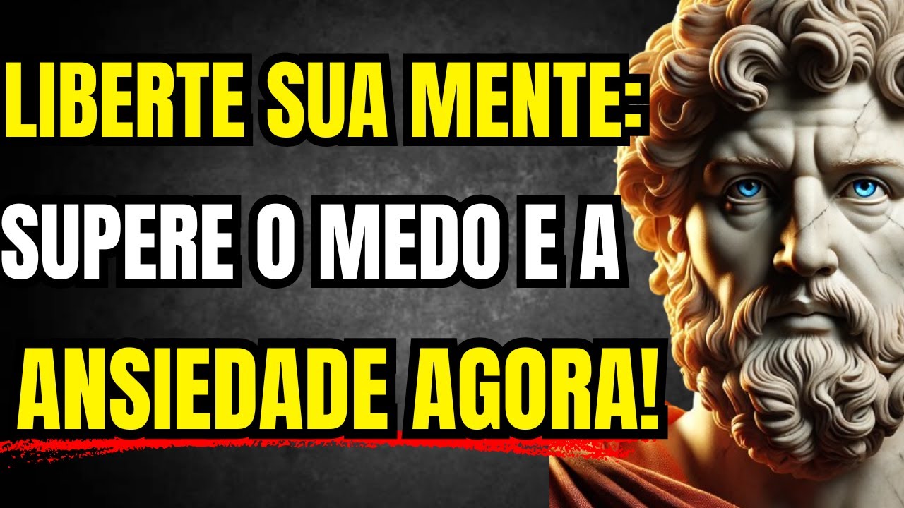 LIBERE SUA MENTE: COMO SUPERAR A ANSIEDADE E O MEDO | 15 LIÇÕES ESTOICAS PARA A PAZ INTERIOR