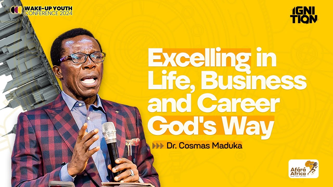 Excelling in Business and Career God's Way | By Dr. Cosmas Maduka | Ignition Conference 2024