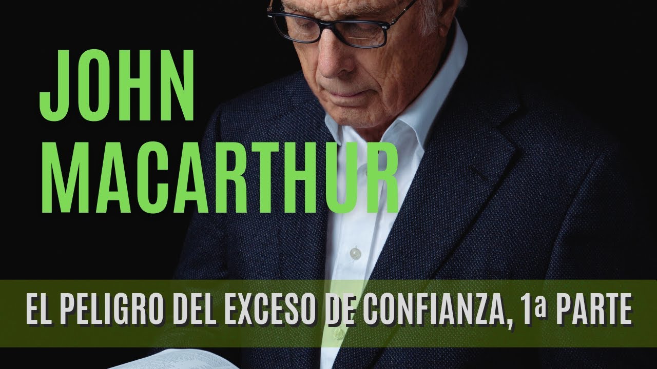 El peligro del exceso de confianza 1ª Parte - John MacArthur-22/02/1976