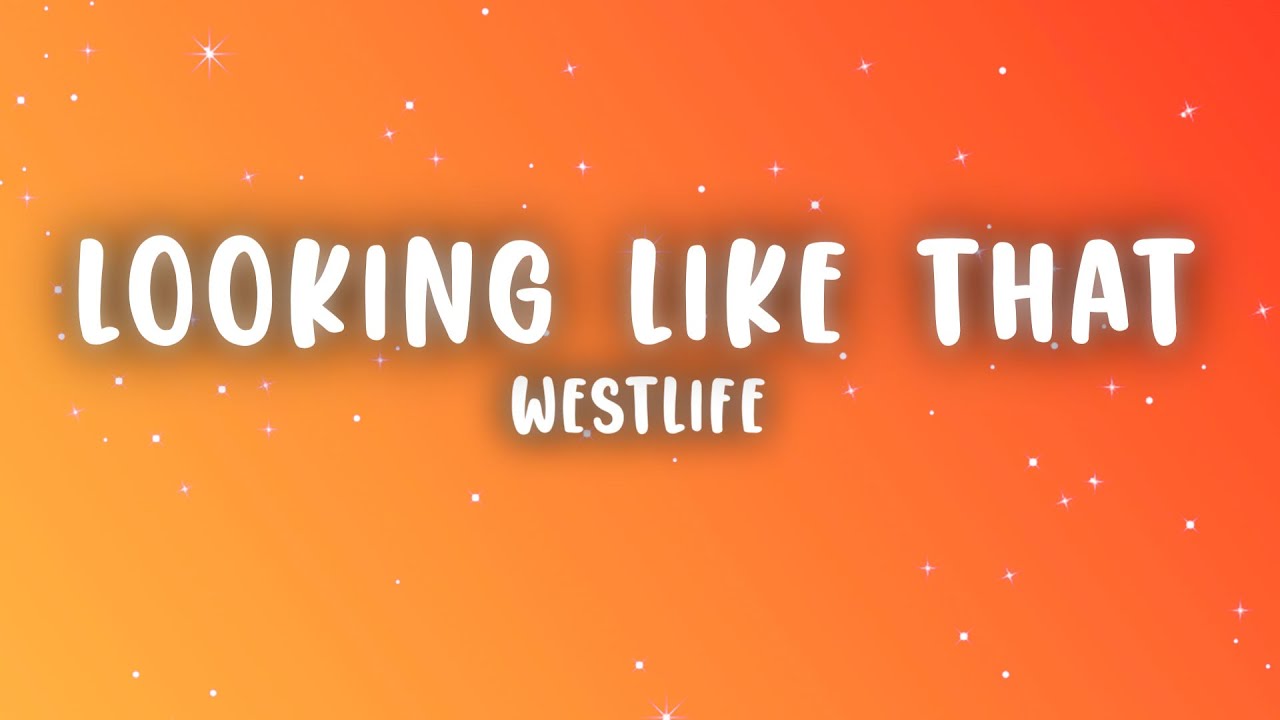 Westlife - When You're Looking Like That (Lyrics)