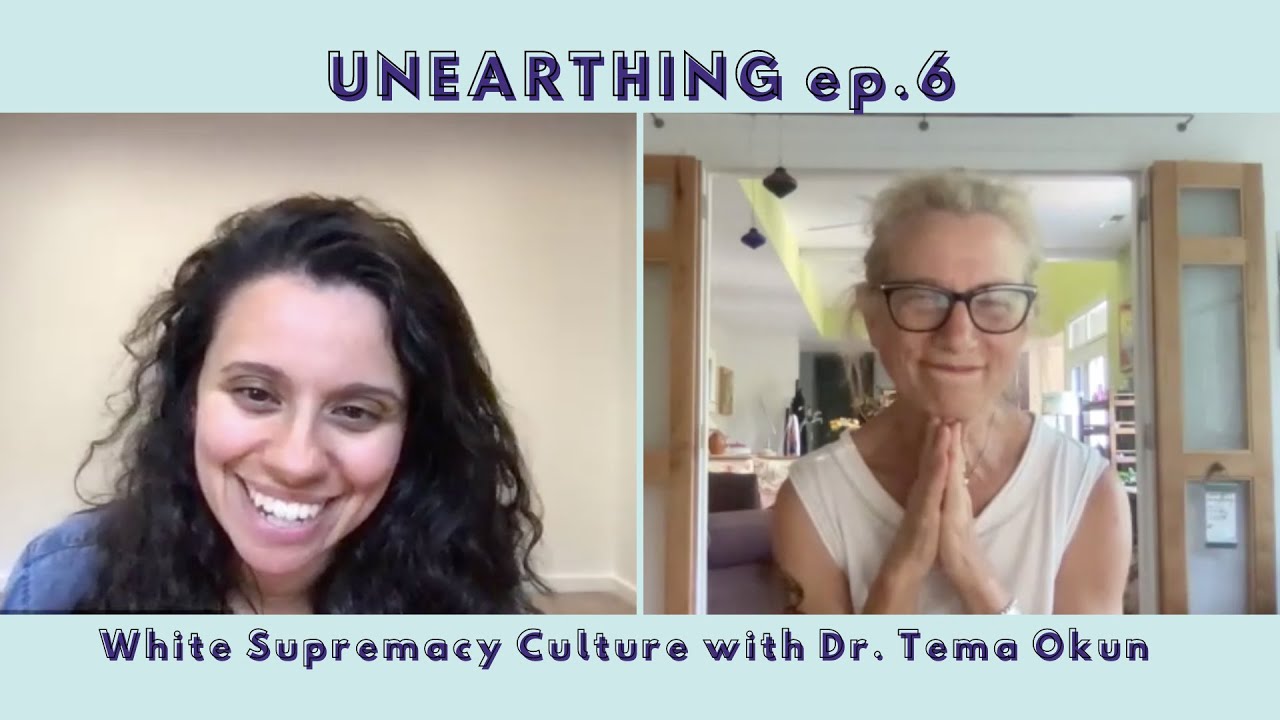 UNEARTHING ep.6: White Supremacy Culture with Dr. Tema Okun