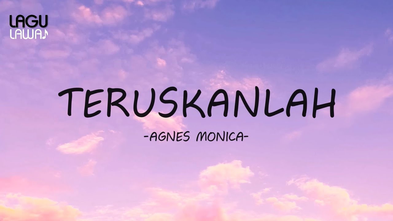 Agnes Monica - Teruskanlah "Lirik Lagu"