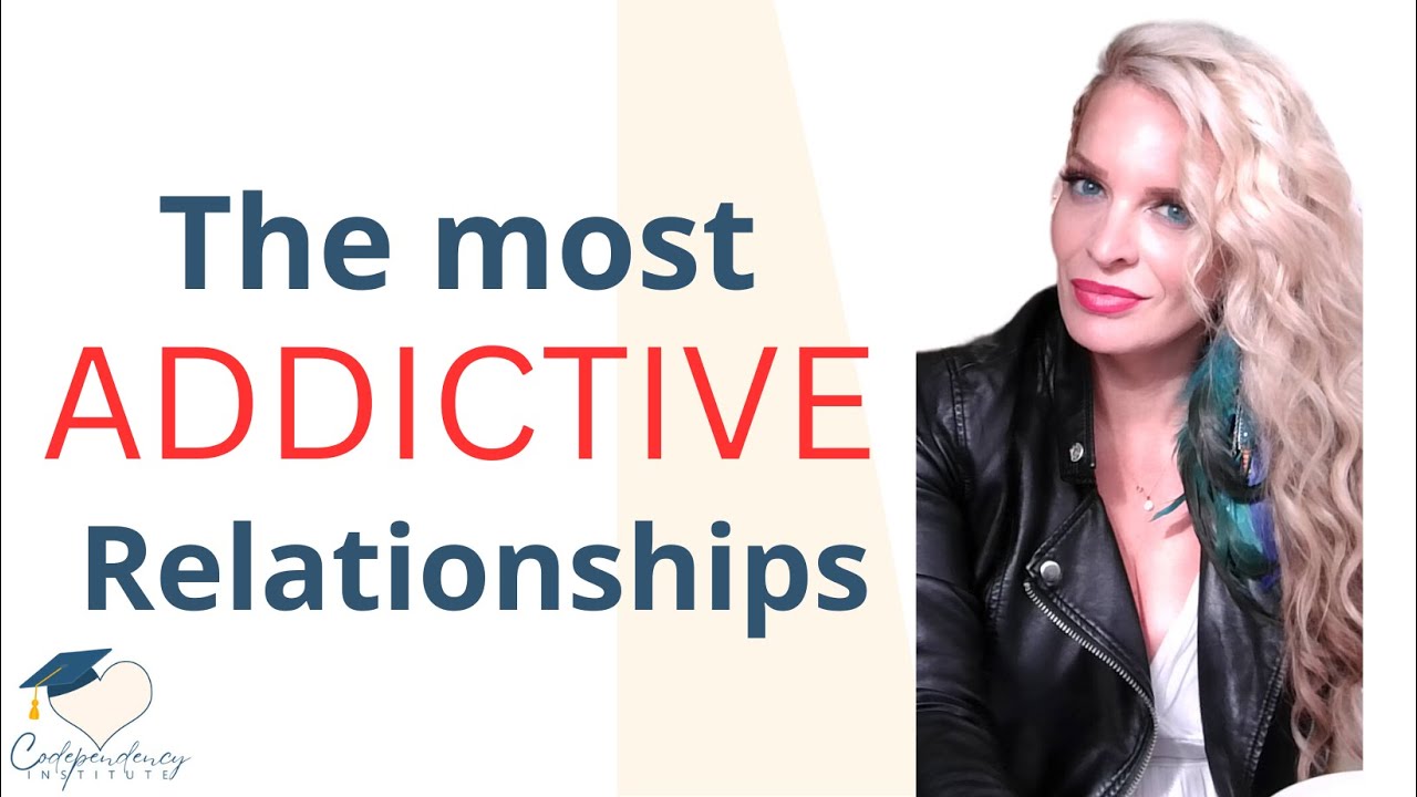The most addictive types of relationships