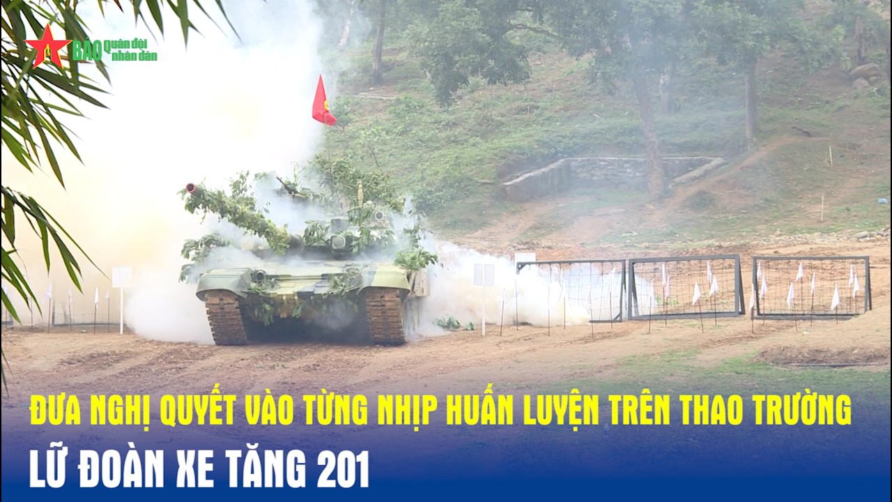 Đưa Nghị quyết vào từng nhịp huấn luyện trên thao trường Lữ đoàn Xe tăng 201