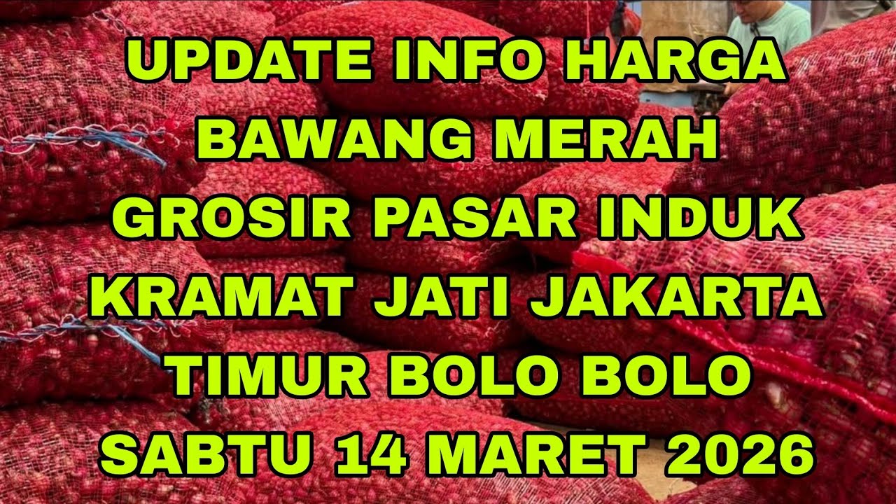 SABTU 14 MARET 2026 UPDATE INFO HARGA BARANG MERAH GROSIR PASAR INDUK KRAMAT JATI JAKARTA TIMUR