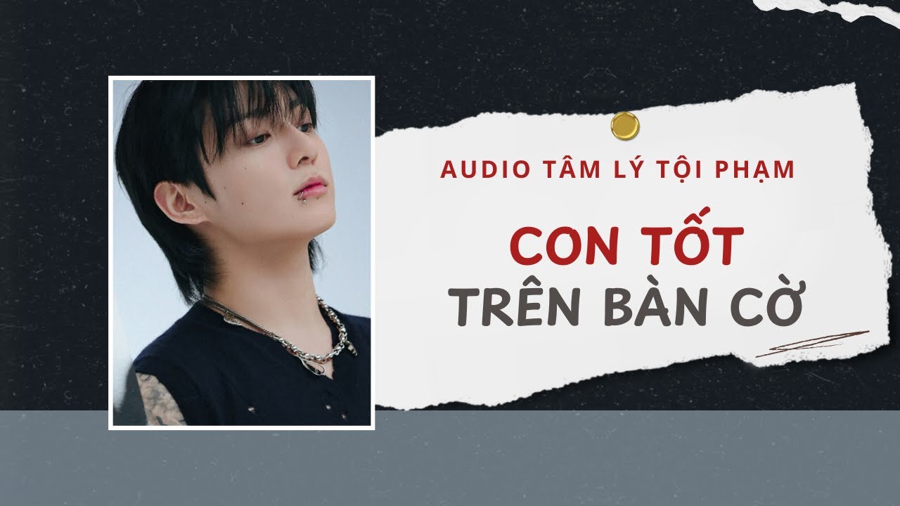 Audio Tâm Lý Tội Phạm | Con Tốt Trên Bàn Cờ ♟️ ♟ | Lien Tan