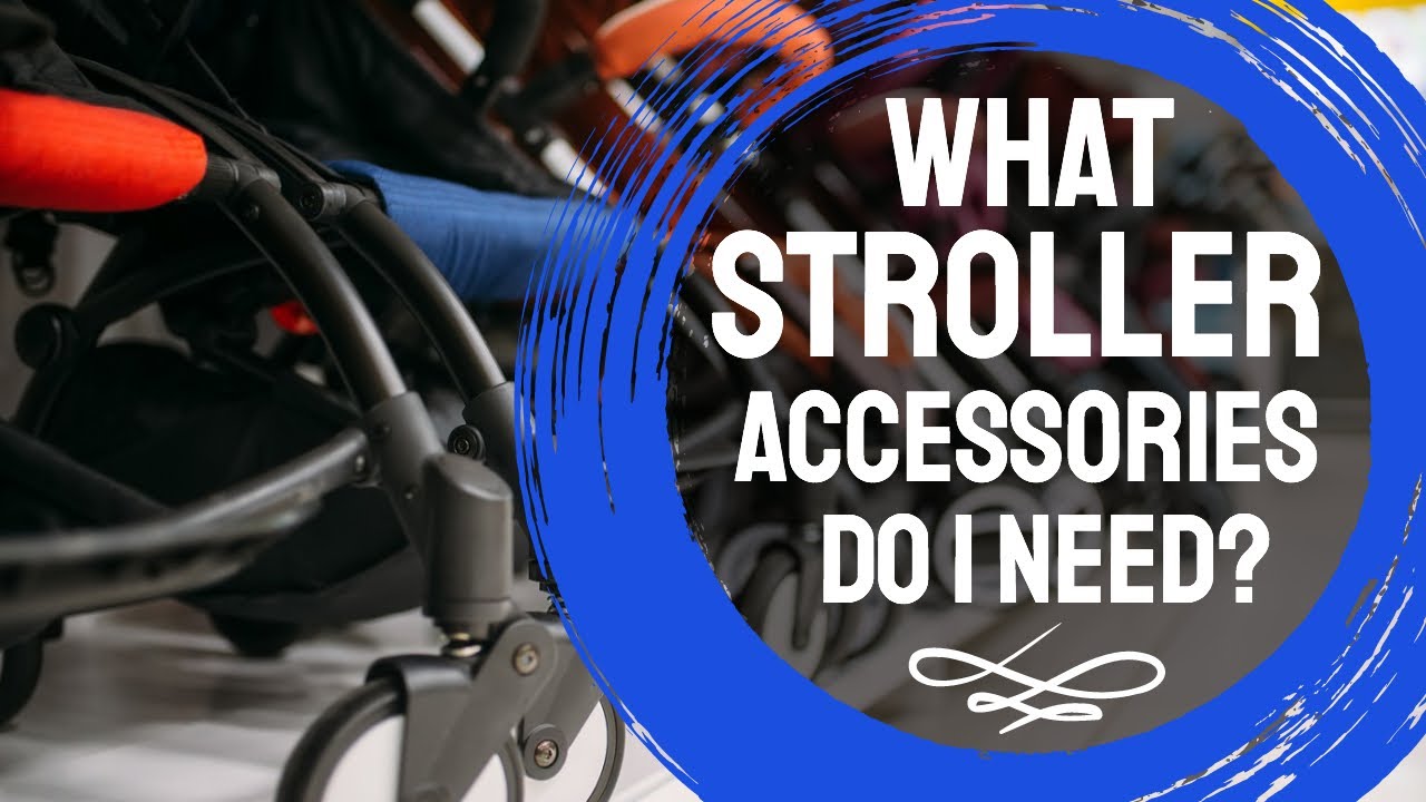 What Stroller Accessories do I Need?