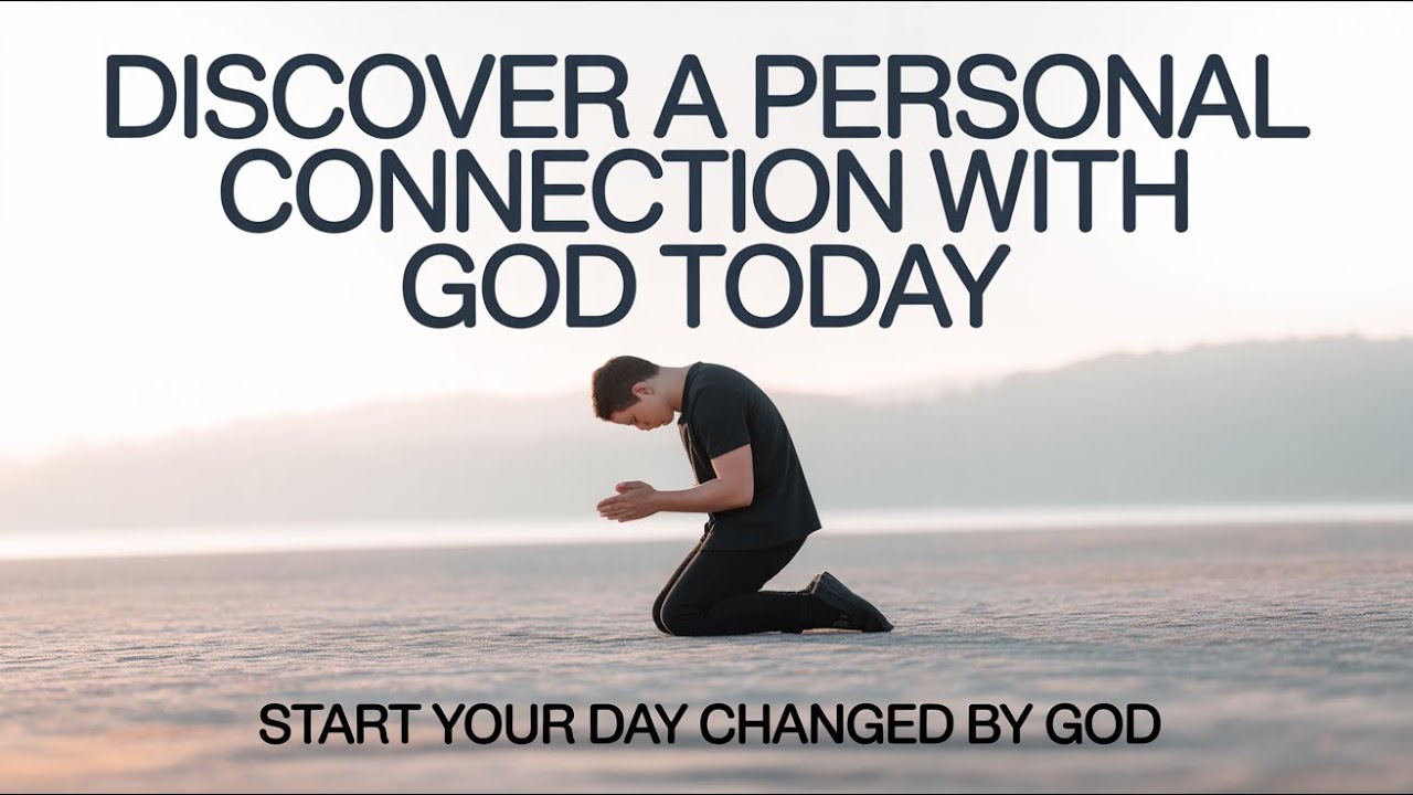 Discover a Personal Connection with God Today | Morning Prayer That Transforms