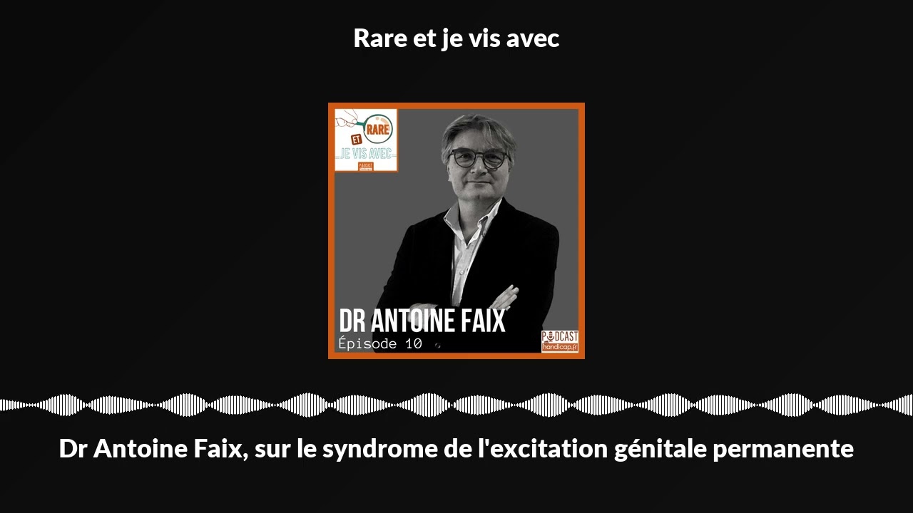 Dr Antoine Faix, sur le syndrome de l'excitation génitale permanente