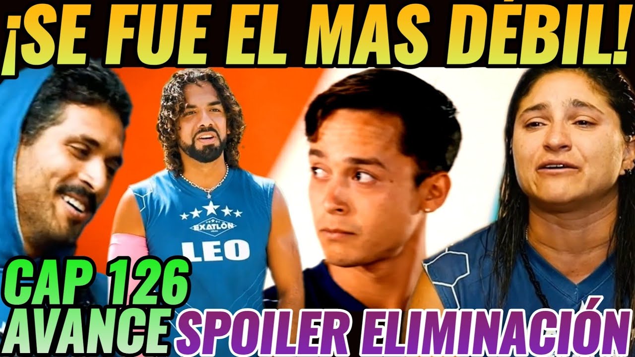 AVANCE CAP 126 #exatlónméxico ⚠️ SE FUE EL MAS DEBIL ⚠️ SPOILER ELIMINACIÓN 