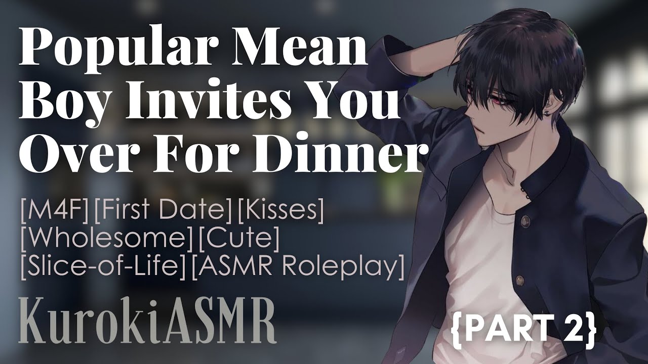 Popular Mean Boy Invites You Over For Dinner[M4F][First Date][Kisses][Wholesome][Cute][ASMR RP]