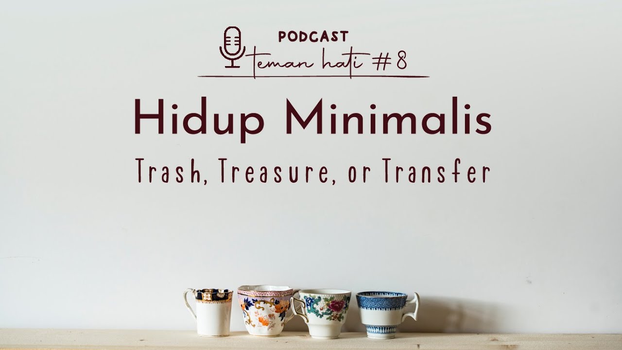 Hidup Minimalis (STREAMLINE) : Trash, Treasure, or Transfer | PTH EPS.8