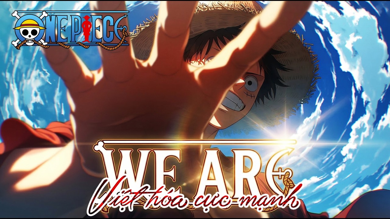 We Are! (Việt hóa) | One Piece Opening | Nhạc Anime tuổi thơ