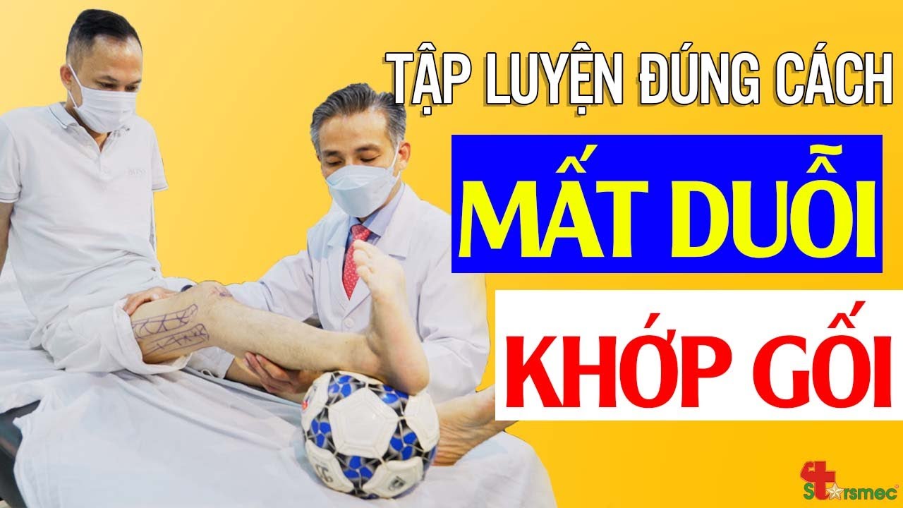 MẤT DUỖI KHỚP GỐI sau phẫu thuật - Luyện tập và điều trị đúng cách | Y học Thể thao Starsmec