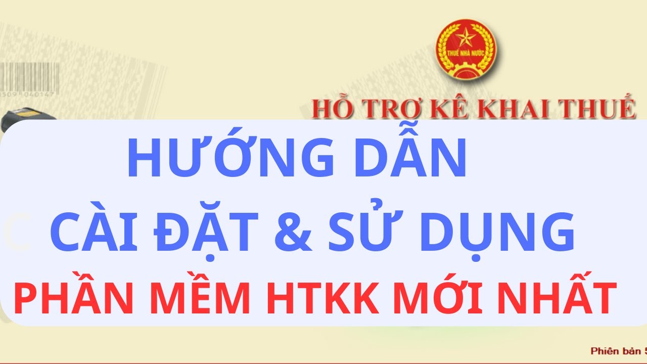 Hướng dẫn cài đặt & sử dụng Phần mềm HTKK 5.1.2 mới nhất từ TCT