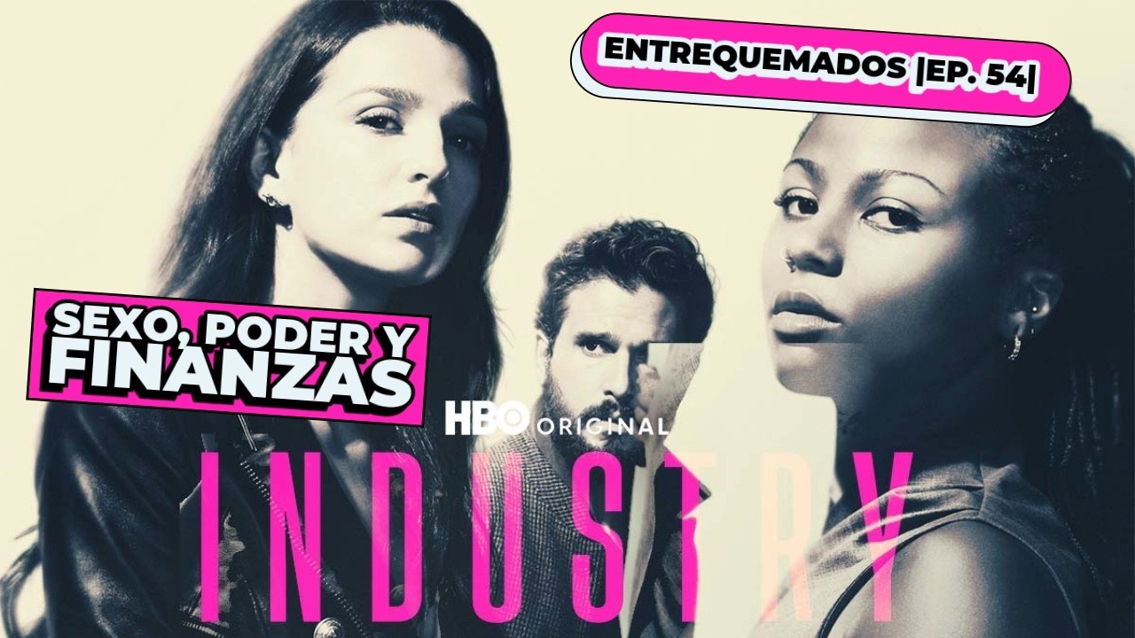Industry (HBO Max): ¿La mejor serie sobre sexo, poder y finanzas? | Ep. 54 | Entrequemados