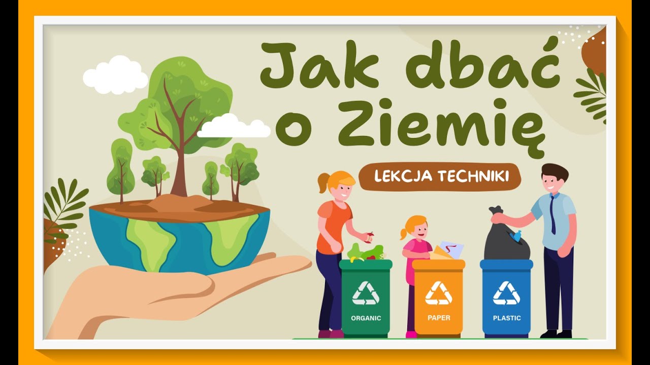 Jak dbać o Ziemię - lekcja techniki dla klasy 5