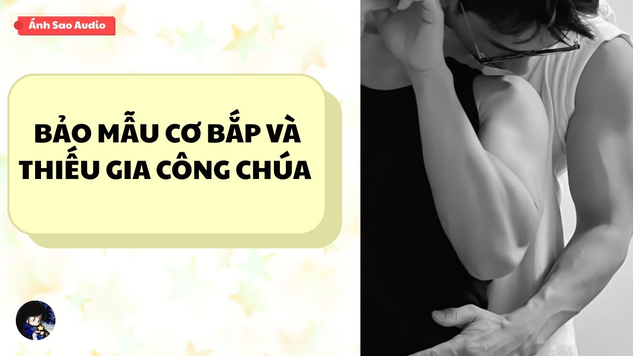 TRUYỆN BOY LOVE || Bảo Mẫu Cơ Bắp Và Thiếu Gia Công Chúa | Ánh Sao Audio