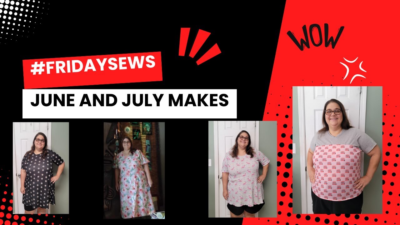 #fridaysews June and July Sewing Makes