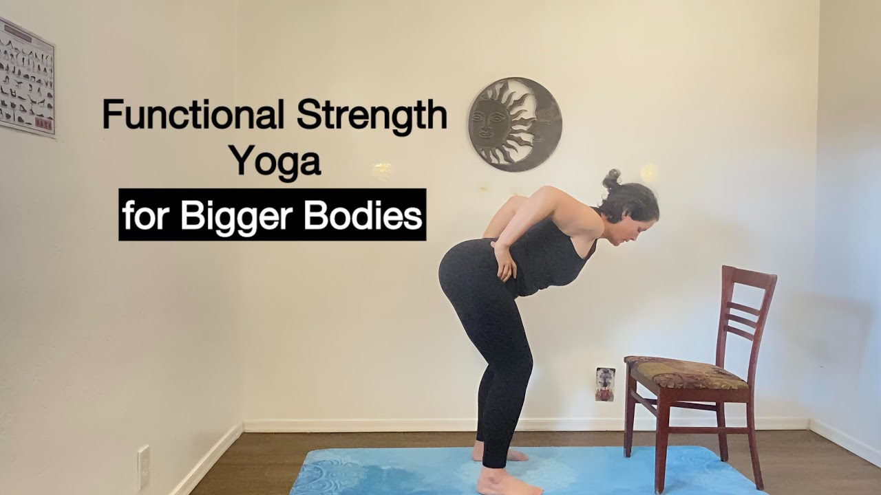 Functional Strength Yoga (for Bigger Bodies)