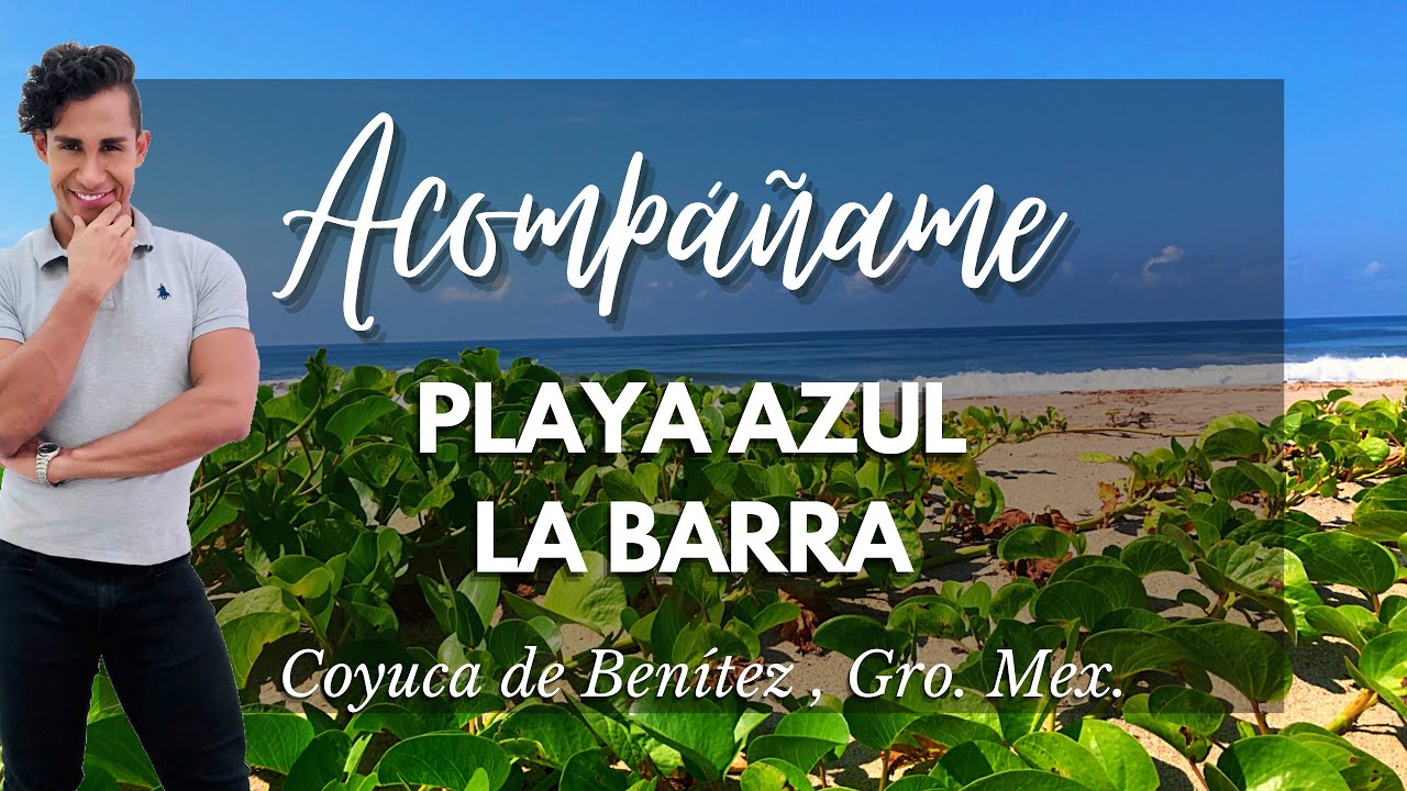 “Acompáñame” a conocer “Playa Azul y La Barra” (Coyuca de Benítez).