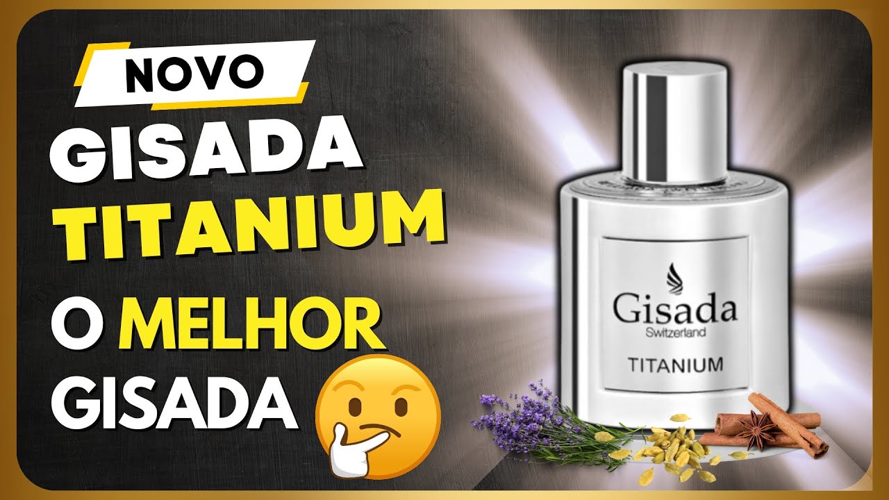 QUER Receber ELOGIOS ? NOVO GISADA TITANIUM de GISADA - AROMA DELICIOSO #perfumesimportados