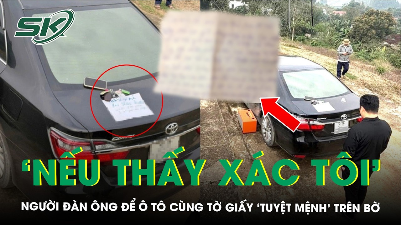 Người đàn ông có biểu hiện bất thường, để ô tô cùng tờ giấy ‘tuyệt mệnh’ trên bờ hồ | SKĐS