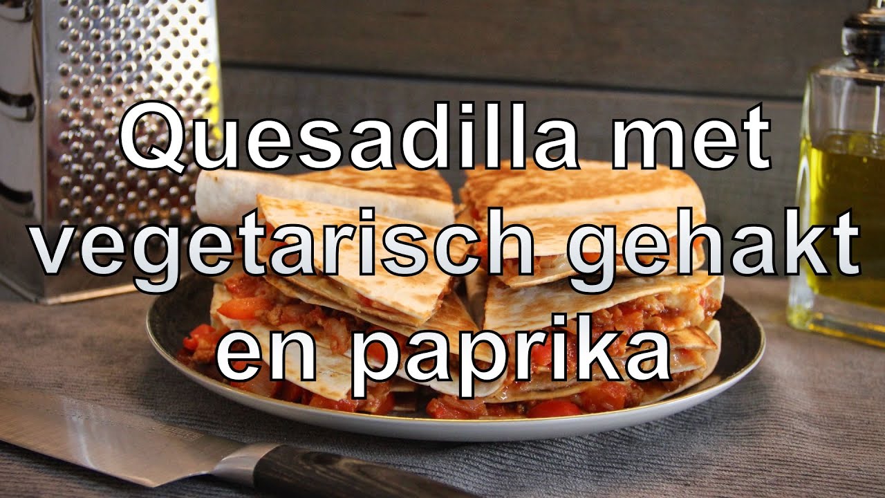 Quesadilla met vegetarisch gehakt en paprika recept
