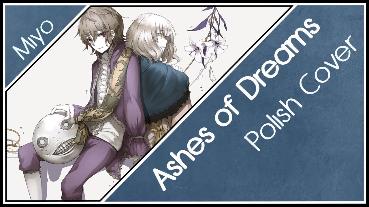 Ashes of Dreams 「NieR ED」 Polish Cover 【Miyo】 (PRZERWA)