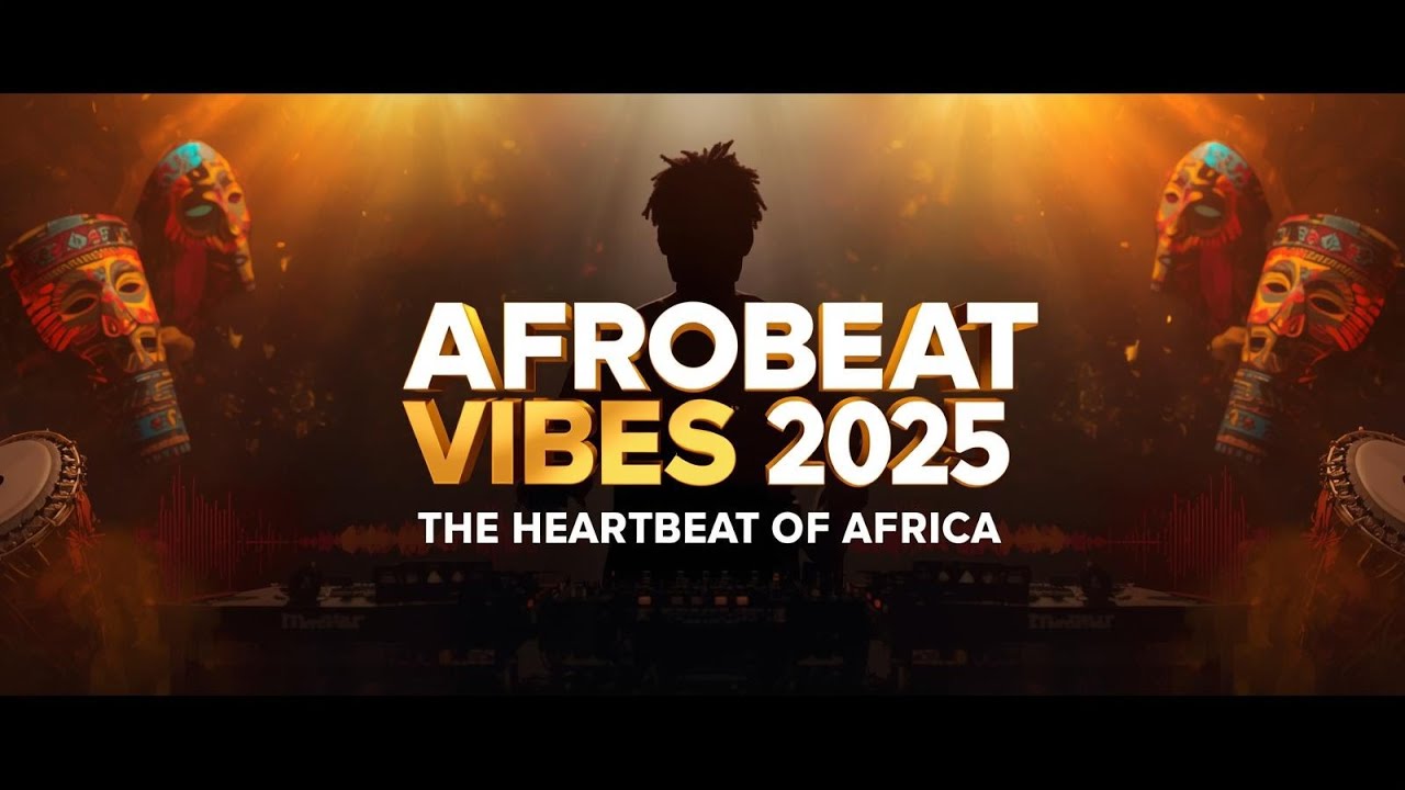 AFROBEAT VIBES 2025 🔥 The Heartbeat of Africa | Global Vibes Official