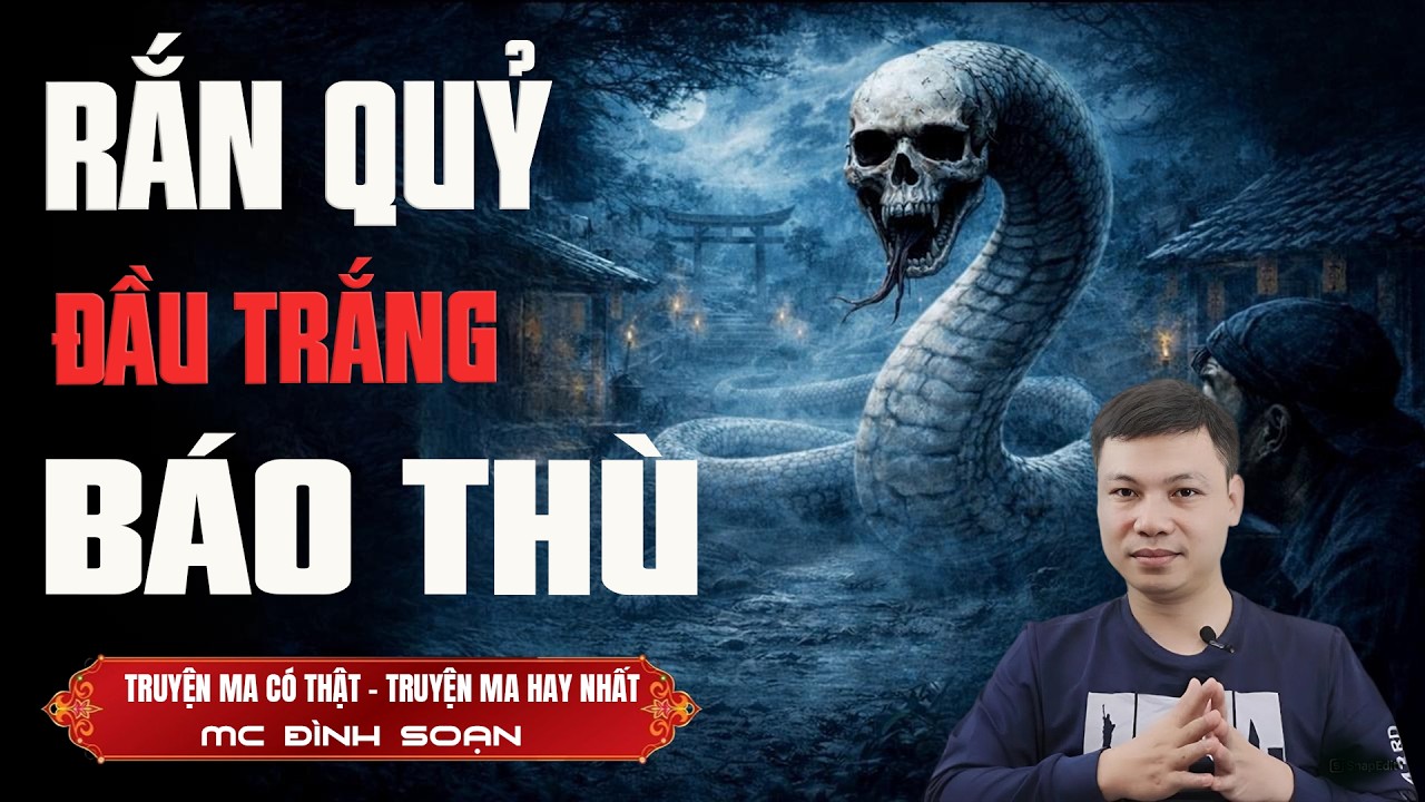 RẮN QUỶ ĐẦU TRẮNG BÁO THÙ - truyện ma mới nhất 2026 | truyện ma tâm linh MC ĐÌNH SOẠN kể lại....