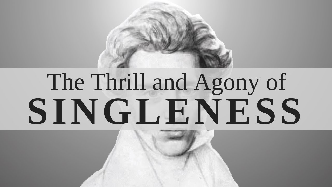 Søren Kierkegaard | The Thrill and Agony of Singleness