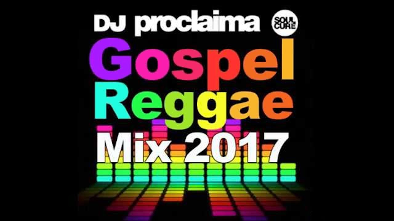 GOSPEL REGGAE MIX 2017  - DJ Proclaima Gospel Reggae Mix