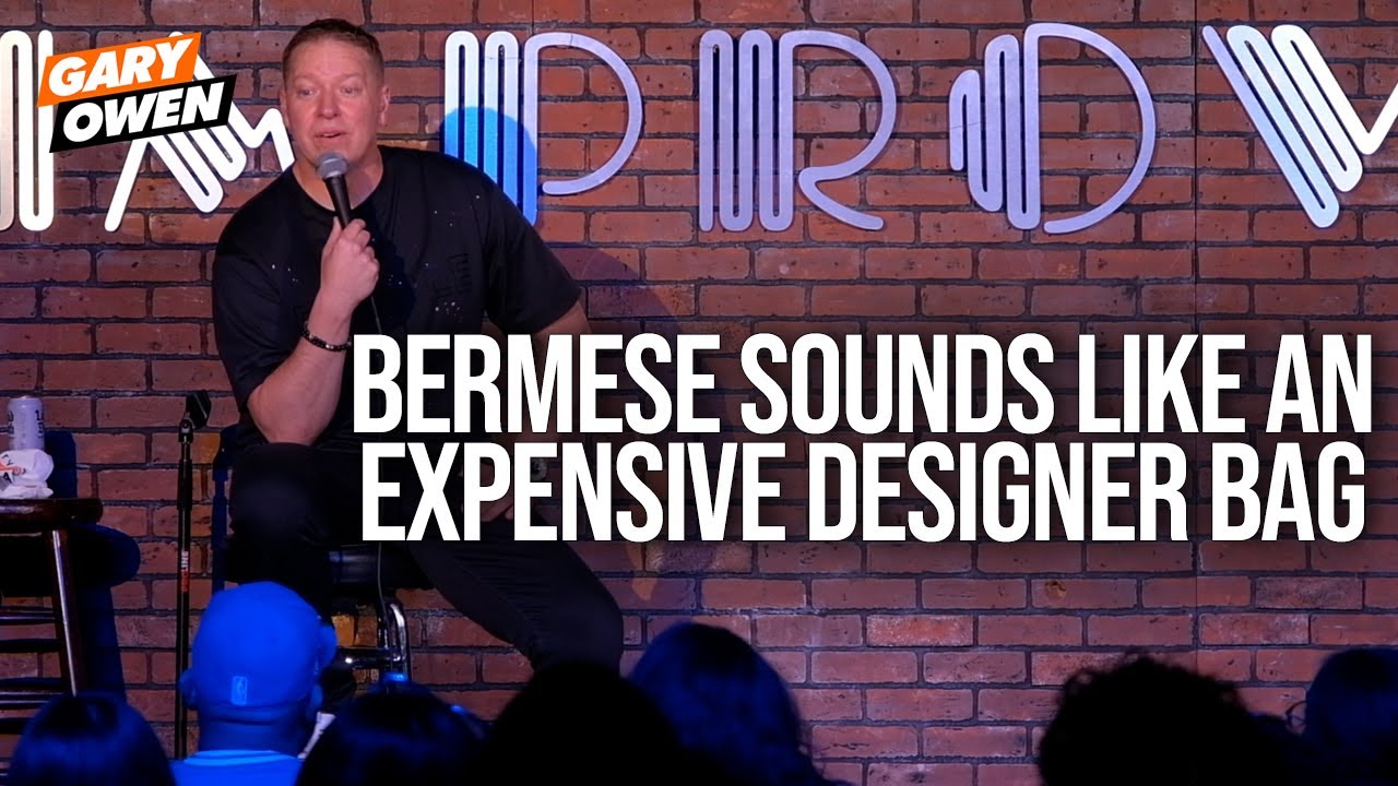 Burmese Sounds Like An Expensive Designer Bag | Gary Owen