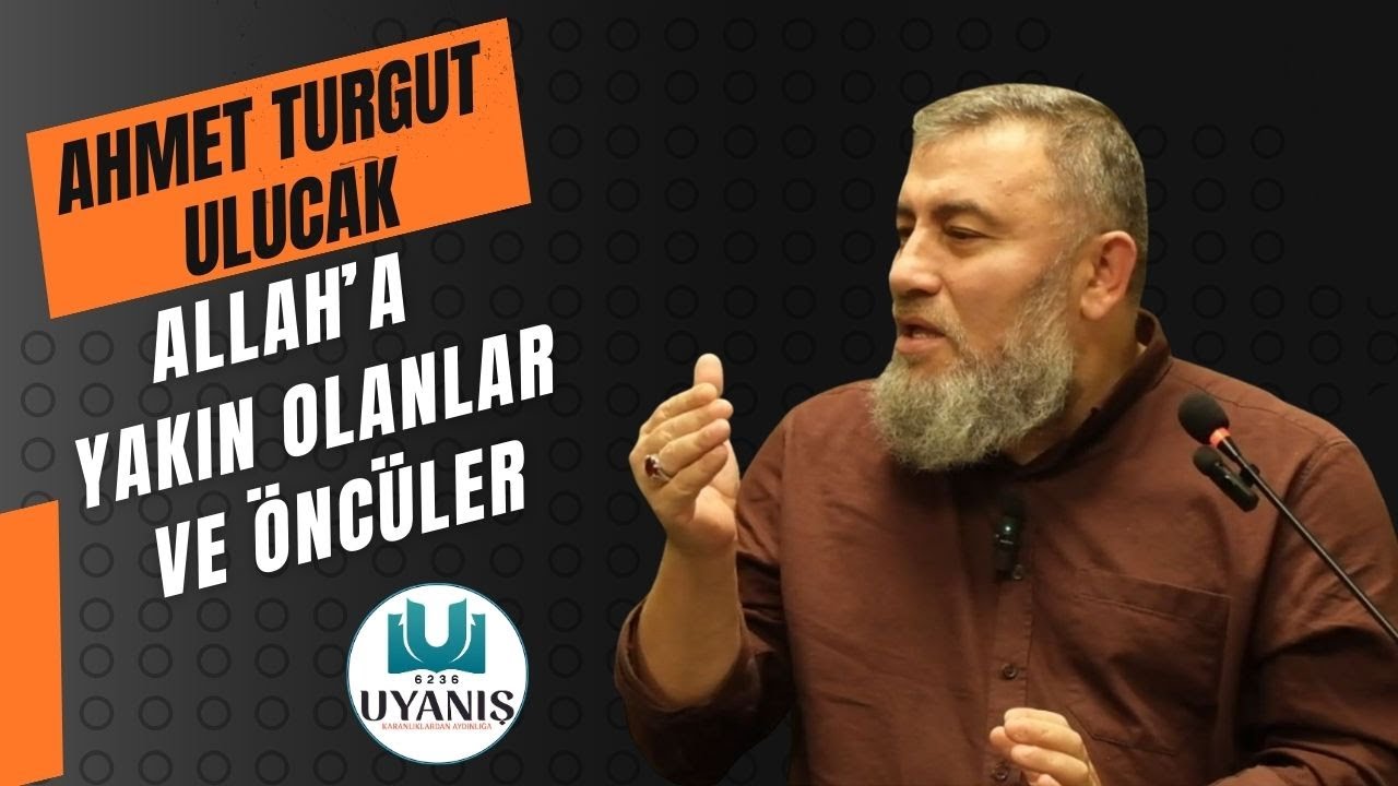 ALLAH'A YAKIN OLANLAR VE ÖNCÜLER - AHMET TURGUT ULUCAK