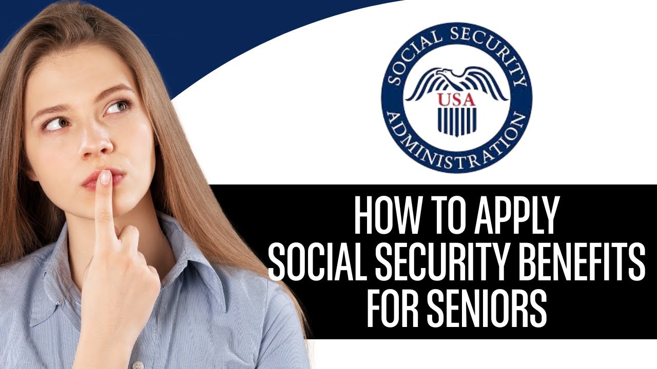 How To Apply For Social Security Benefits For Seniors (2025)