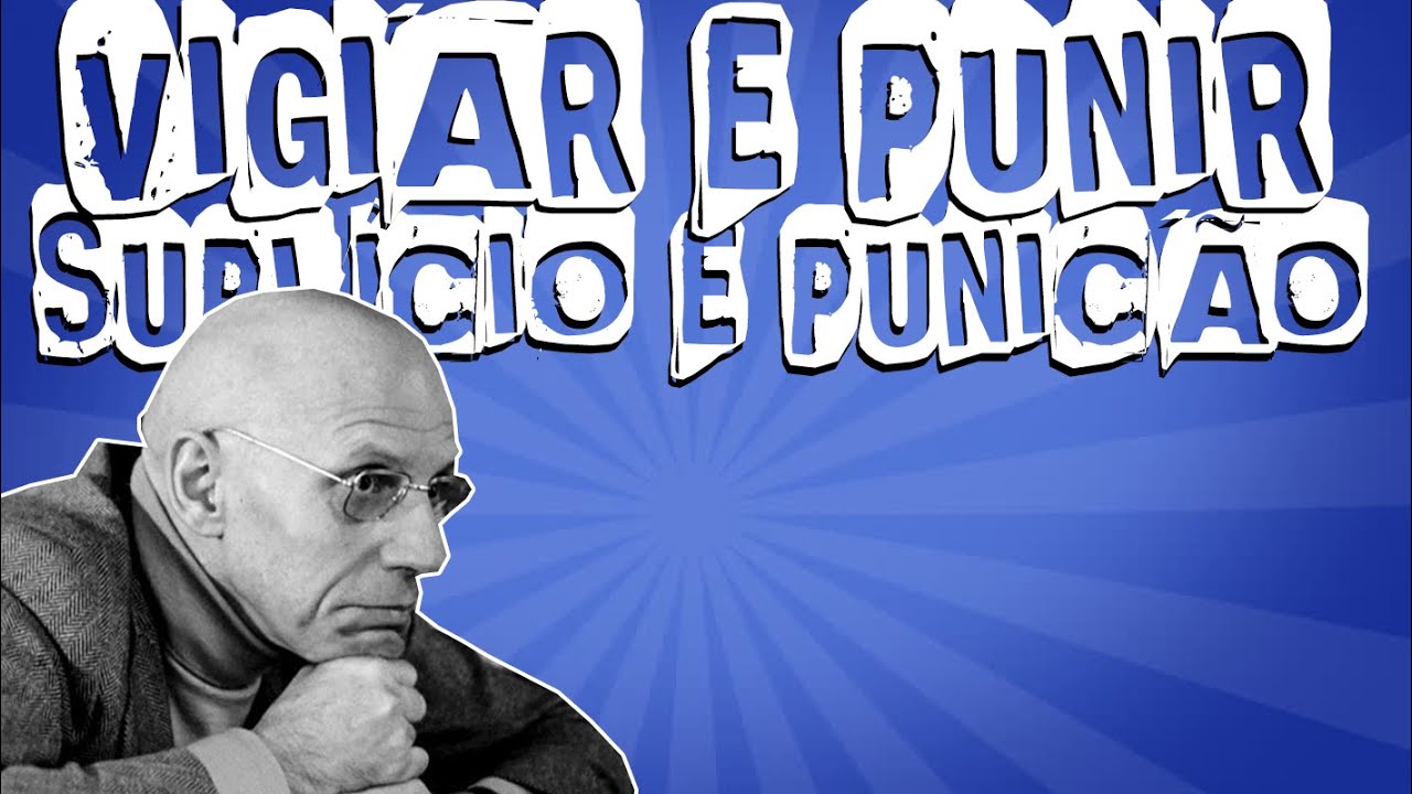 VIGIAR E PUNIR DE MICHEL FOUCAULT: SUPLÍCIO E PUNIÇÃO
