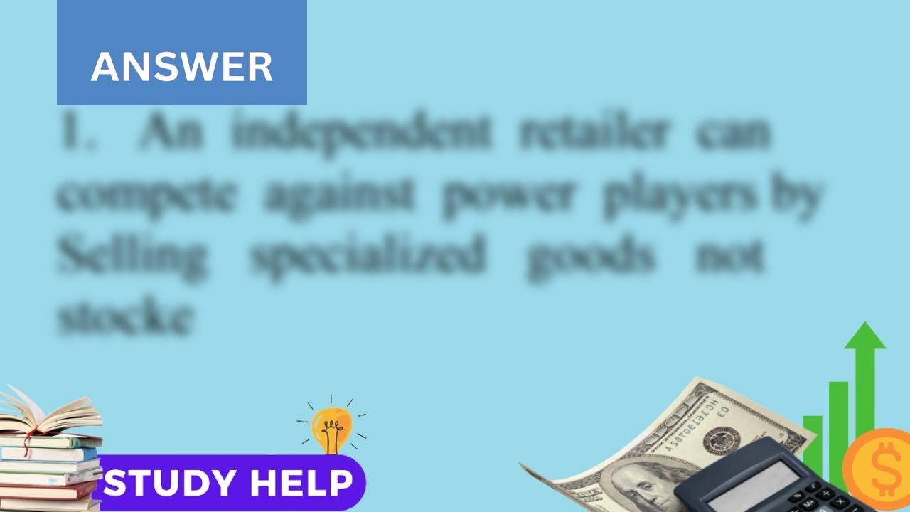 1. How can an independent retailer compete with power retailers 2. What is the greatest opportuni...