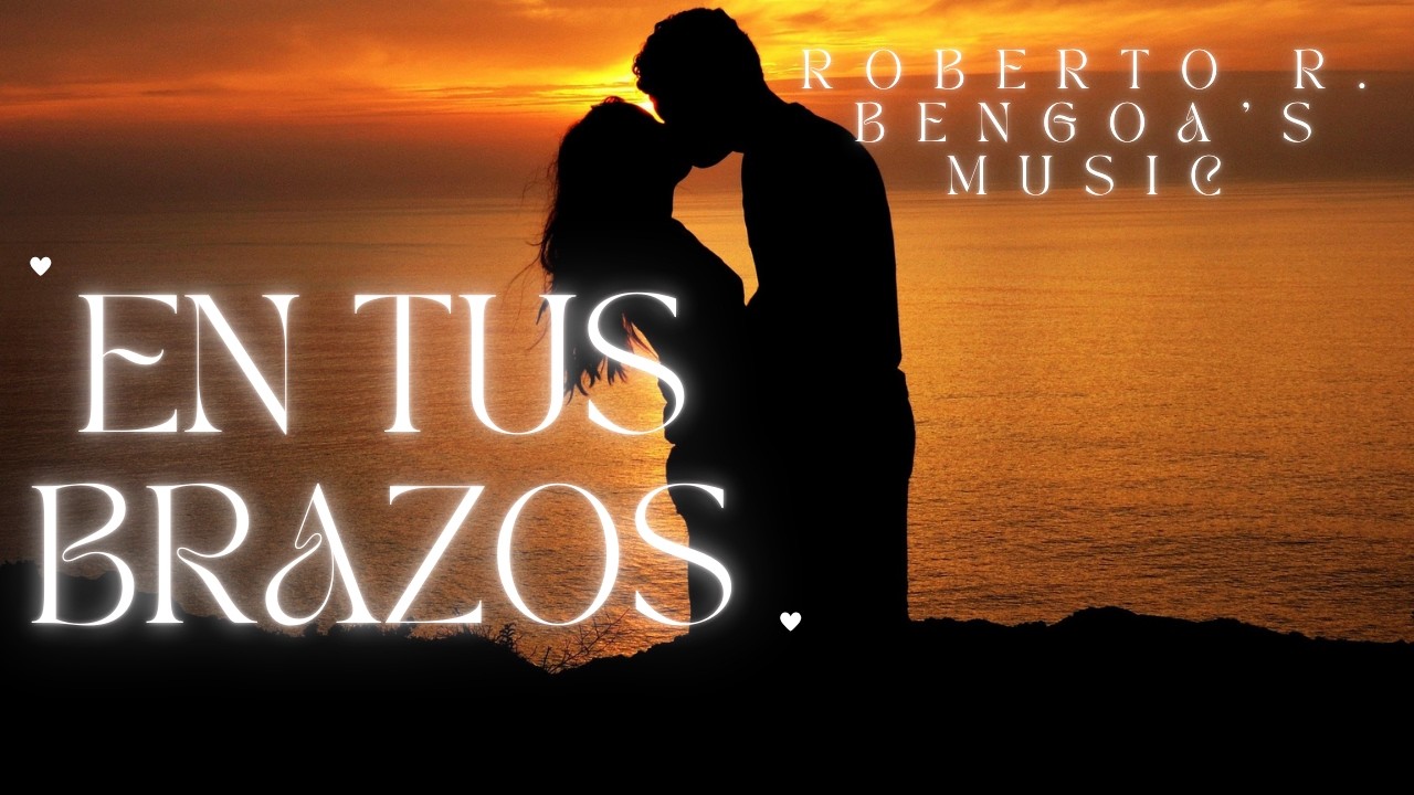 Roberto R. Bengoa ❤️ En Tus Brazos ❤️ 🌹 Que tu día esté lleno de amor 🌹