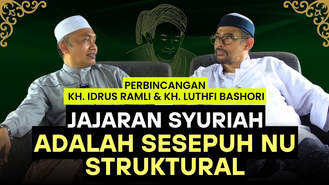 JAJARAN SYURIAH, ADALAH SESEPUH NU STRUKTURAL (Perbincangan KH. Idrus Ramli & KH. Luthfi Bashori)
