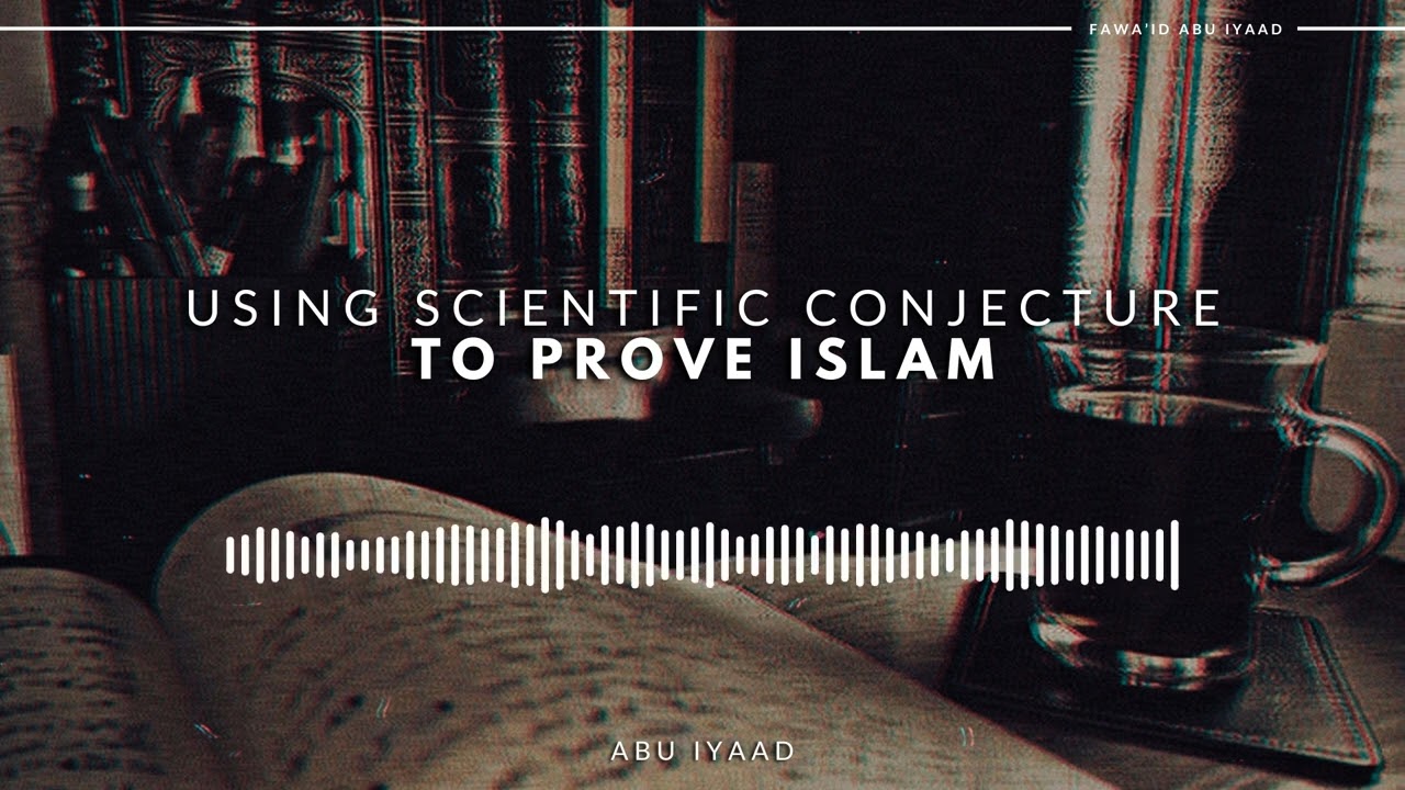 Using Scientific Conjecture to Prove Islam | Refuted by Abu Iyaad