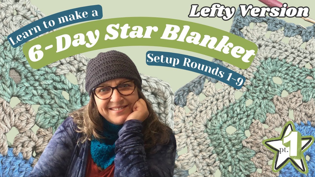 6 Day Star Blanket Tutorial With Betty McKnit Setup Rounds 1-9 - Crochet for Lefties