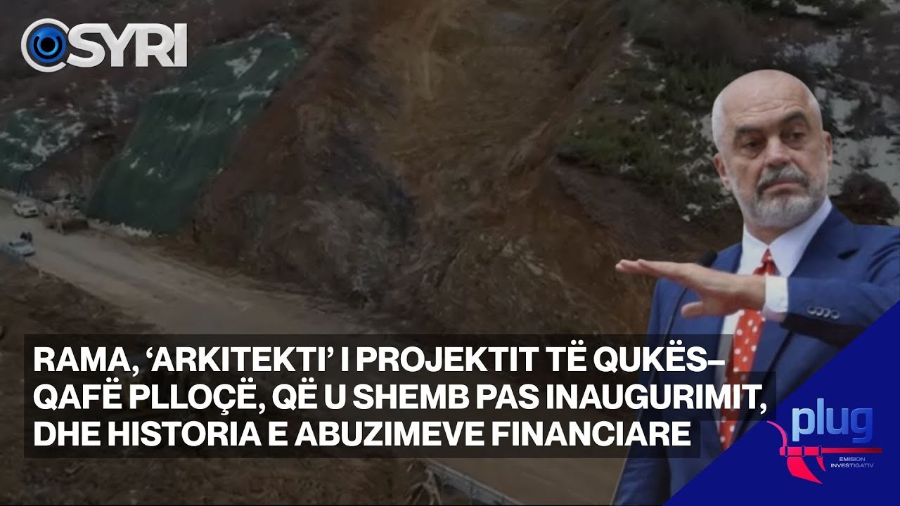 Rama, 'arkitekti' i projektit të Qukës–Qafë Plloçë, historia e abuzimeve financiare