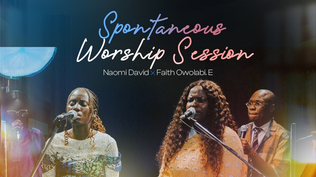 NAOMI DAVID|| FAITH OWOLABI. E|| TRB WORSHIP SESSIONS|| SPONTANEOUS WORSHIP||