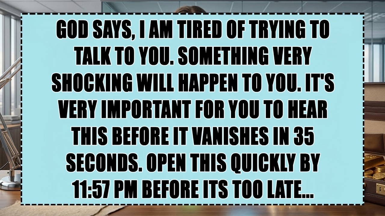 God says: I am tired of trying to talk to you - Something very shocking will happen to you tonight..