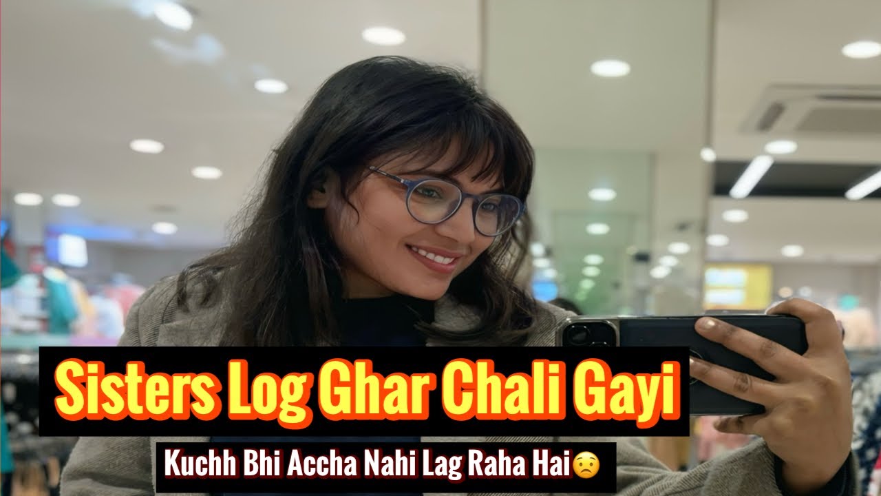 Sister Log Ghar Chali Gayi Kuchh Bhi Accha Nahi Lag Raha Hai 😟 
