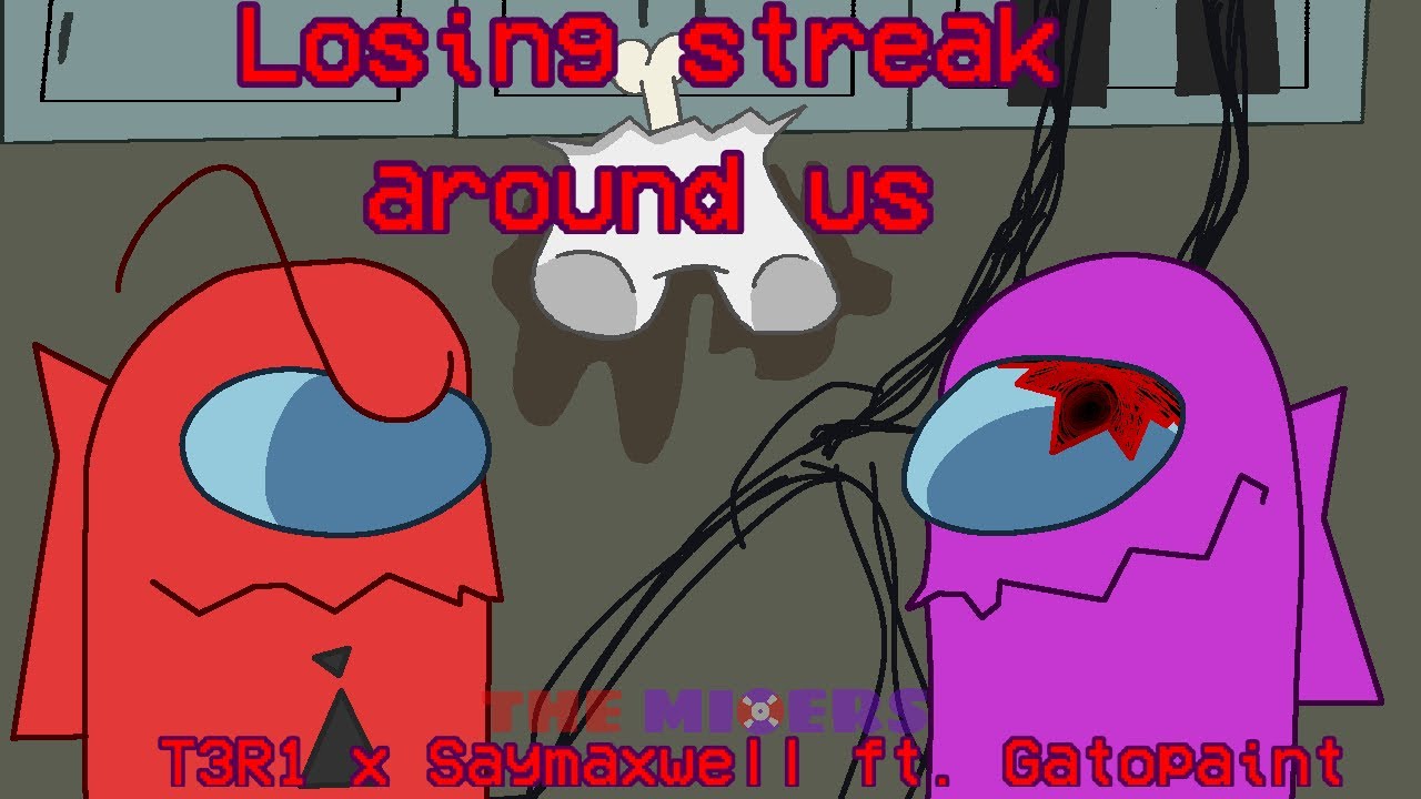Mixers | Among Us Mashup | T3R1 x Saymaxwell ft. Gatopaint | Losing Streak Around Us | 