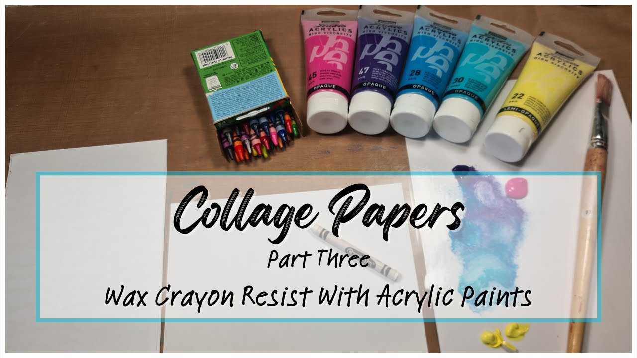 Collage Papers part 3 Crayon Resist and Acrylic Paints