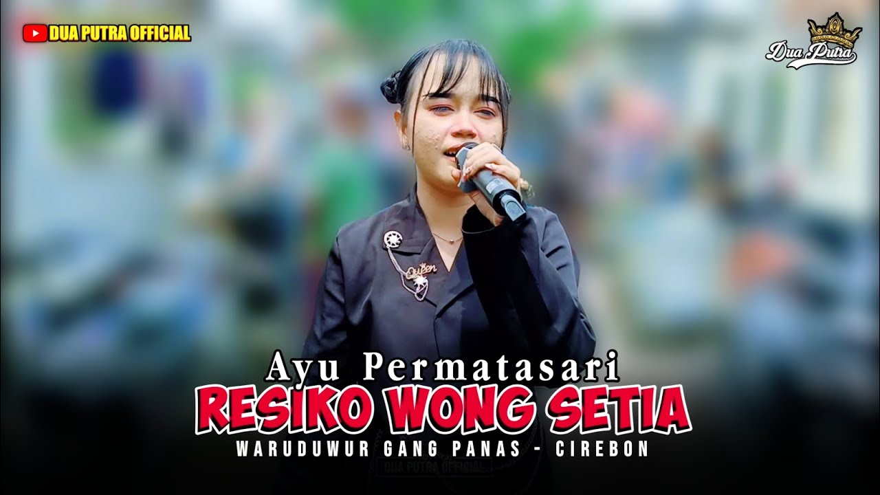 RESIKO WONG SETIA - VOC. AYU PERMATASARI | DUA PUTRA | WARUDUWUR KEC. MUNDU - CIREBON