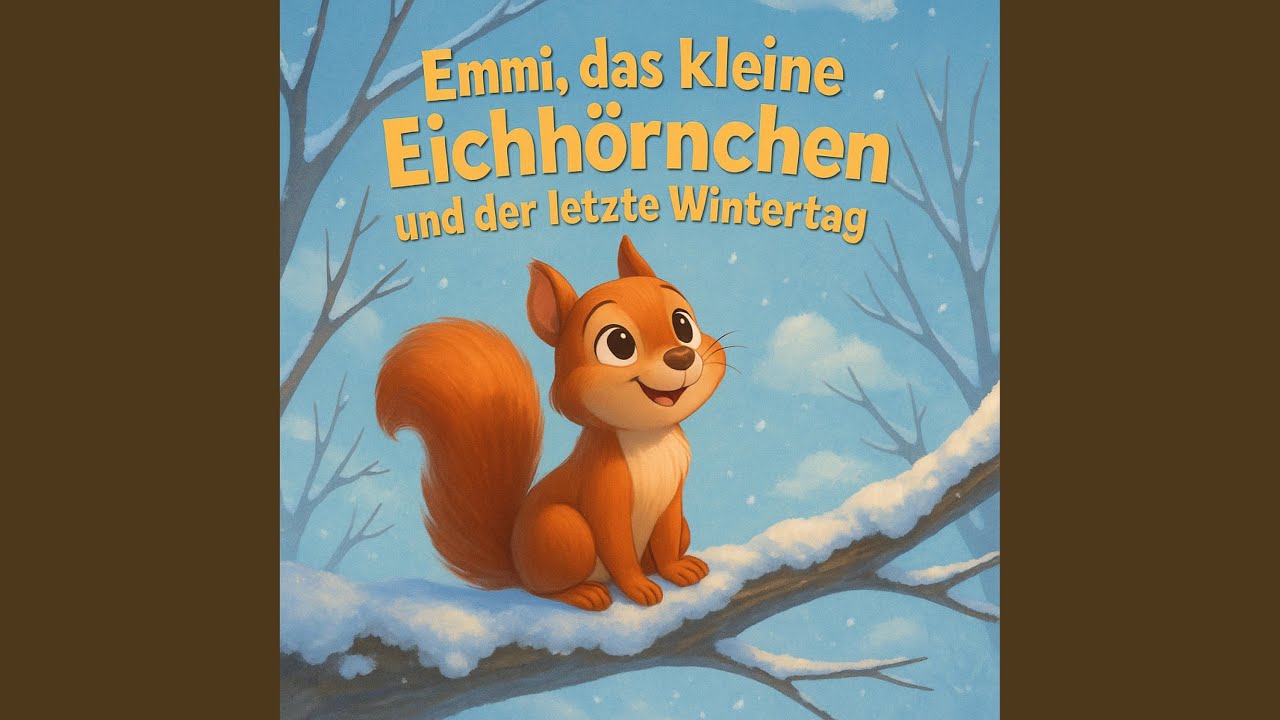 Emmi, das kleine Eichhörnchen und der letzte Wintertag (Gute Nacht Geschichte Schlaflied)